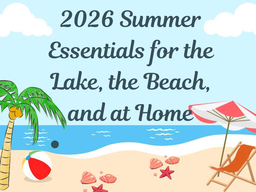 2026 Summer Essentials for the Lake, the Beach, and at Home 2026 Summer Essentials for the Lake, the Beach, and at Home